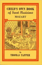 Child's Own Book of Great Musicians: Mozart (Illustrated) - Thomas Tapper