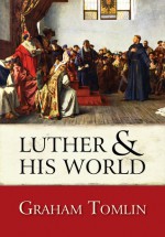 Luther and His World: An Introduction - Graham Tomlin