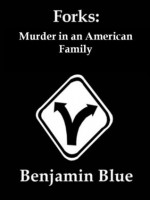 Forks: Murder in an American Family - Benjamin Blue