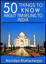 50 Things To Know About Traveling To India: Be Prepared for the Trip of a Lifetime - Manidipa Bhattacharyya