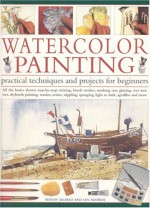 Watercolor Painting: Practical Techniques And Projects For Beginners - Wendy Jelbert