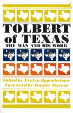 Tolbert of Texas: The Man and His Work - Frank Tolbert, Frank Tolbert, Stanley Marcus