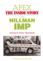 Apex: The inside Story of the Hillman IMP - David Henshaw