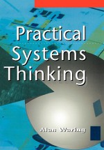 Practical Systems Thinking - Alan E. Waring