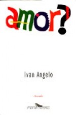 Amor?: Novela - Ivan Angelo