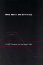 Time, Tense, and Reference - Bernice Glatzer Rosenthal, Aleksandar Jokic