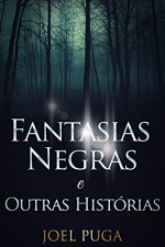 Fantasias Negras e Outras Histórias (Portuguese Edition) - Joel Puga