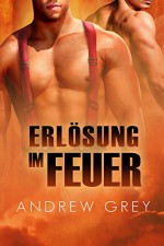 Erlösung im Feuer - Andrew Grey, Anne Kimar