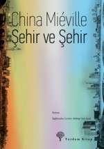 Şehir ve Şehir - China Miéville, Mehtap Gün Ayral