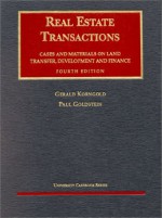 Korngold and Goldstein's Real Estate Transactionscases and Materials on Land Transfer, Development and Finance, 4th (University Casebook Series) - Gerald Korngold, Paul Goldstein