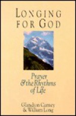 Longing for God: Prayer and the Rhythms of Life - Glandion Carney, William Long