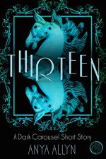 Thirteen: A Dark Carousel Short Story (The Dark Carousel Book 0) - Anya Allyn