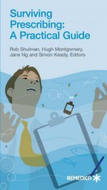 Surviving Prescribing: A Practical Guide - Holly C. Shulman, Montgomery Shulman