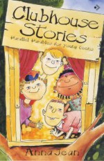 Clubhouse Stories: Parallel Parables for 11-14 Year Olds - Anna Jean, Francis Blake