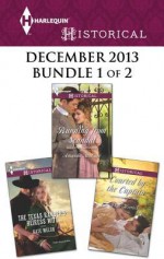 Harlequin Historical December 2013 - Bundle 1 of 2: The Texas Ranger's Heiress WifeRunning from ScandalCourted by the Captain - Kate Welsh, Amanda McCabe, Anne Herries