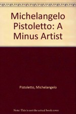 Michelangelo Pistoletto: A Minus Artist - Michelangelo Pistoletto