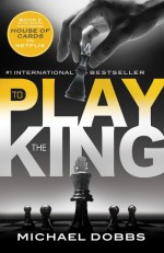 To Play the King (House of Cards Book 2) - Michael Dobbs