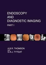 Endoscopy and Diagnostic Imaging - Part I: Skin, Nail and Mouth Changes in GI Disease; Esophagus; Stomach; Small Intestine; Pancreas - A.B.R. Thomson, Guido N.J. Tytgat