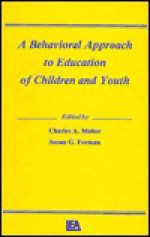 A Behavioral Approach to Education of Children and Youth - Charles A. Maher