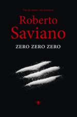 Zero Zero Zero - Roberto Saviano, Jan van der Haar