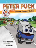 { [ PETER PUCK AND THE RUNAWAY ZAMBONI MACHINE (ADVENTURES OF HOCKEY'S GREATEST MASCOT) ] } McFarlane, Brian ( AUTHOR ) Oct-14-2014 Hardcover - Brian McFarlane