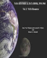 NASA Historical Data Book, 1958-1968: Vol. I: NASA Resources (The NASA Historical Series) - National Aeronautics and Space Administration, Jane Van Nimmen, Leonard C. Bruno, Robert L. Rosholt