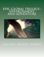 Epic Global Trilogy Environment and Adventure: Environment and Adventure - Laurel Marie Sobol