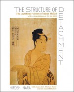 The Structure of Detachment: The Aesthetic Vision of Kuki Shuzo - Hiroshi Nara