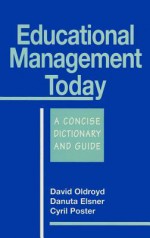 Educational Management Today: A Concise Dictionary and Guide - David Oldroyd