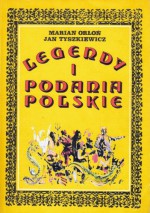 Legendy i podania polskie - Jan Tyszkiewicz, Marian Orłoń