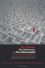 The Known, the Unknown, and the Unknowable in Financial Risk Management: Measurement and Theory Advancing Practice - Neil A. Doherty, Richard J. Herring, Francis X. Diebold