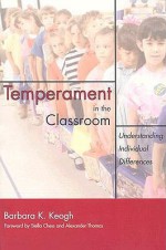 Temperament in the Classroom: Understanding Individual Differences - Barbara K. Keogh