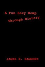 A Fun Sexy Romp Through History - James Hammond