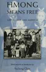 Hmong Means Free: Life in Laos and America. Asian American History and Culture - Sucheng Chan