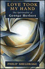 Love Took My Hand: The Spirituality of George Herbert - Philip Sheldrake