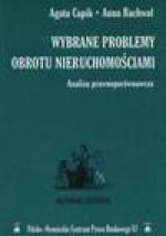 Wybrane problemy obrotu nieruchomościami - Agata Capik, Rachwał Anna