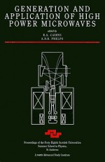 Generation and Application of High Power Microwaves: Proceedings of the Forty Eighth Scottish Universitites Summer School in Physics, St Andrews - R.A. Cairns