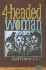 4-Headed Woman - Opal Palmer Adisa