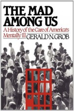 Mad Among Us - Gerald N. Grob