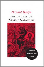 The Ordeal of Thomas Hutchinson - Bernard Bailyn