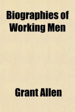 Biographies of Working Men - Grant Allen