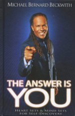 The Answer Is You: Heart Sets & Mind Sets For Self-Discovery - Michael Bernard Beckwith