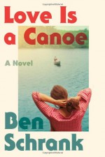 Love is a Canoe - Ben Schrank