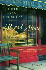 Bread Alone - Judi Hendricks