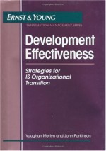 Development Effectiveness: Strategies for Is Organizational Transition - R. Young Ernst, John Parkinson, R. Young Ernst