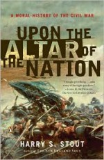 Upon the Altar of the Nation: A Moral History of the Civil War - Harry S. Stout