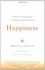 Happiness: A Guide to Developing Life's Most Important Skill - Matthieu Ricard, Jesse Browner, Daniel Goleman