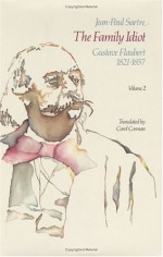 The Family Idiot 2: Gustave Flaubert 1821-1857 - Jean-Paul Sartre, Carol Cosman