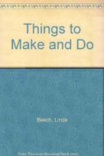 Things to Make and Do - Linda Beech