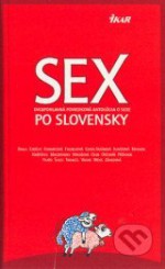 Sex po slovensky (Dvojpohlavná poviedková antológia o sexe) - Dušan Taragel, Balla, Jarmila Mikušová, Rado Olos, Igor Otčenáš, Peter Pišťanek, Lucia Piussi, Peter Šulej, Marek Vadas, Pavol Weiss, Dana Závadová, Eman Erdélyi, Vanda Feriancová, Denisa Fulmeková, Zuzana Gindl-Tatárová, Jana Juráňová, Uršuľa Kovalyk, Peter Krištúfek, Pet